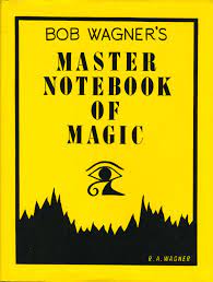Bob Wagner's Master Notebook Of Magic By Bob Wagner
